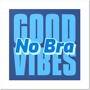 Good Vibes No Bra Posters and Art